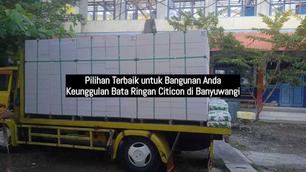 Keunggulan Bata Ringan Citicon di Banyuwangi